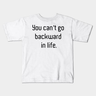 You cant go backwards Kids T-Shirt